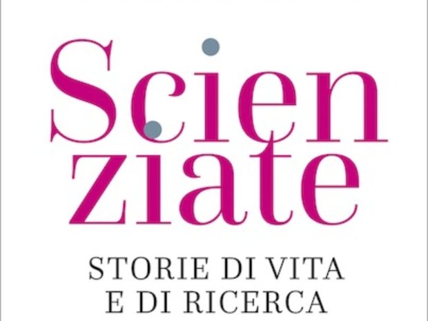 Recensione a «Scienziate – Storie di vita e di ricerca» di Elena Cattaneo