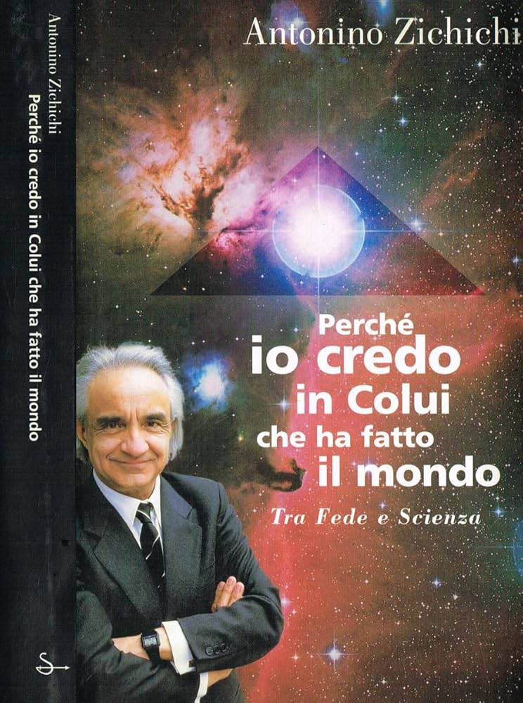 ANTONINO ZICHICHI, TRA SCIENZA E FEDE – Perché bisogna credere in Colui che ha fatto il mondo – Le nuove frontiere della fisica moderna