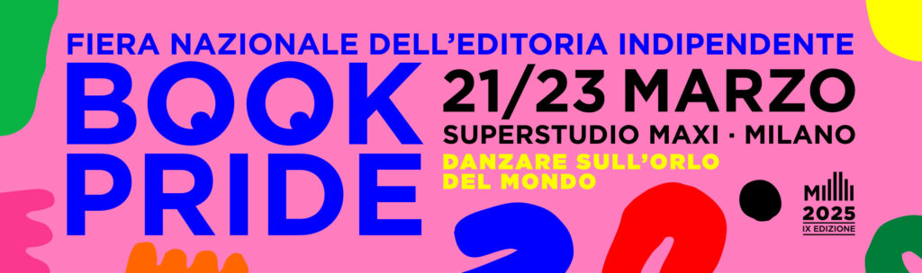 BOOK PRIDE MILANO, 21 -23 marzo 2025 – Tutto il programma della Fiera Nazionale dell’Editoria Indipendente