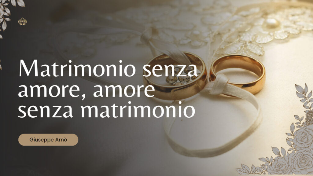 Matrimonio senza amore, amore senza matrimonio