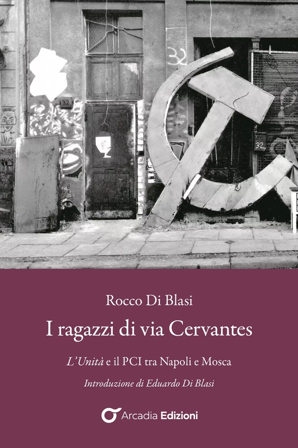 In libreria a settembre: “I ragazzi di via Cervantes” di Rocco Di Blasi. In un saggio il dietro le quinte del PCI e de l’Unità alla fine degli anni ‘70