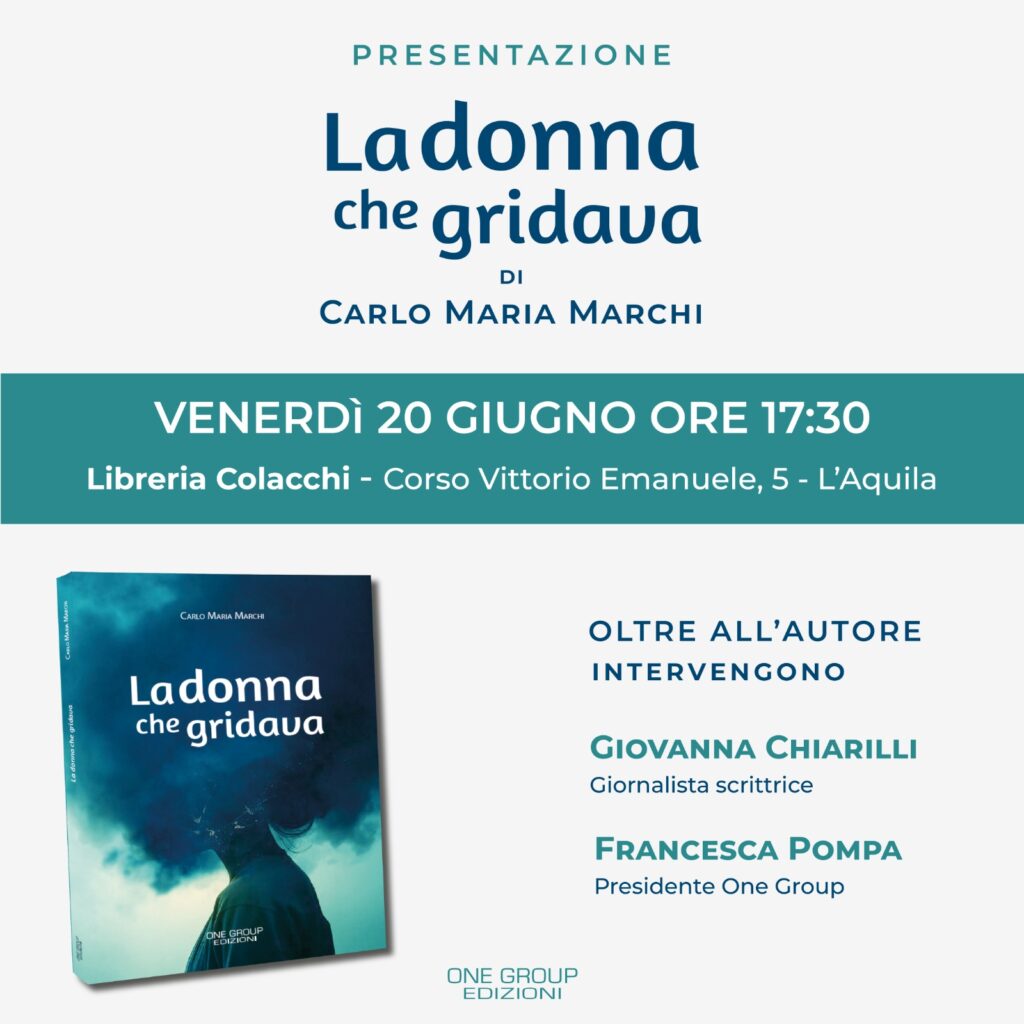 «La donna che gridava», il nuovo romanzo di Carlo Maria Marchi. La presentazione a L’Aquila il 20 giugno ore 17:30, presso la Libreria Colacchi