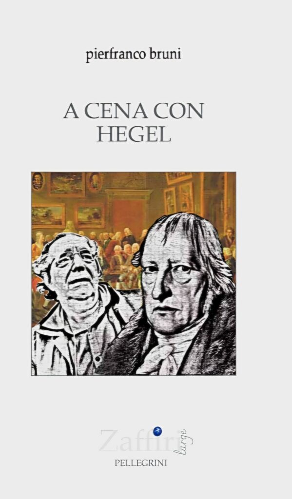 PIERFRANCO BRUNI VA A CENA CON HEGEL. Quando la filosofia si fa racconto