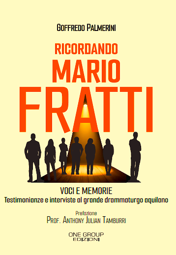 Mario Fratti, un gigante del teatro e della cultura italiana a New York e nel mondo – Esce in questi giorni il volume “Ricordando Mario Fratti, voci e memorie”, un libro di testimonianze sul grande drammaturgo aquilano